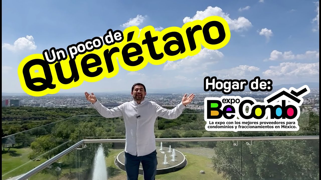 Te cuento un poco sobre la ciudad de Querétaro y nuestro próximo evento en ella: Be Condo Expo.